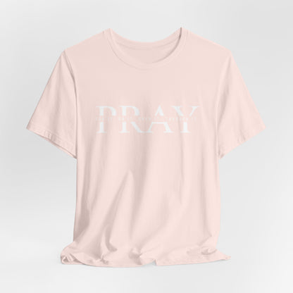 PRAY Tee | Christian Aesthetic Apparel | Spiritual Gift for Him or Her | Unisex Men & Women's T-Shirt | Jesus Bible Prayer Shirt