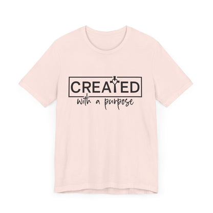 Created With A Purpose Christian Faith Tee | High Frequency Spiritual Designs | Gift for Him or Her | Unisex Men & Women's T-Shirt | 5D Tees